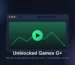 Unblocked Games G+ The Complete 2026 Guide to Playing Free Browser Games at School & Work